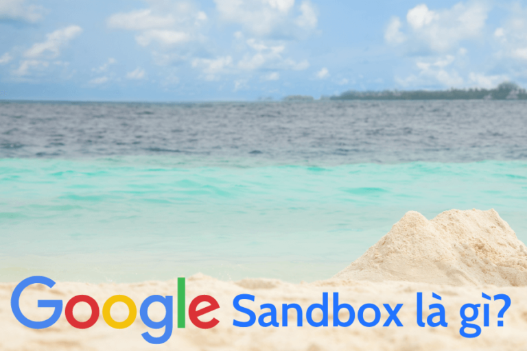 Google sandbox là gì? Làm thế nào để tránh được Google Sandbox?